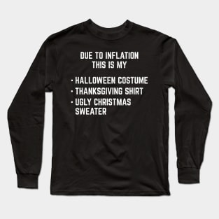 Due to Inflation this is my Hallothanksmas costume Funny Long Sleeve T-Shirt